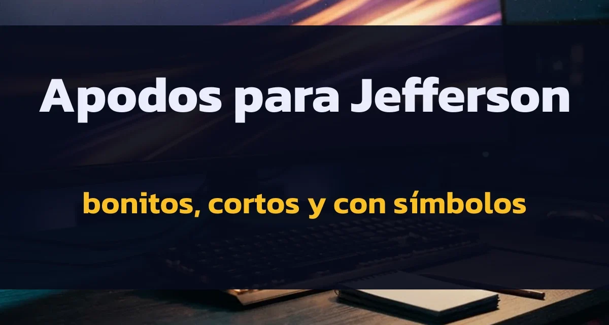 Apodos para Jefferson: bonitos, cortos y con símbolos