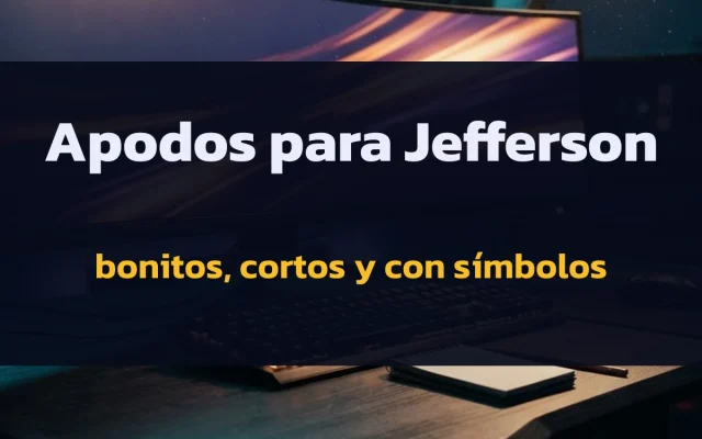 Apodos para Jefferson: bonitos, cortos y con símbolos